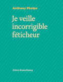 Je veille, incorrigible féticheur